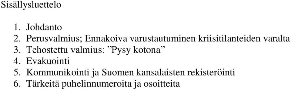 varalta 3. Tehostettu valmius: Pysy kotona 4. Evakuointi 5.