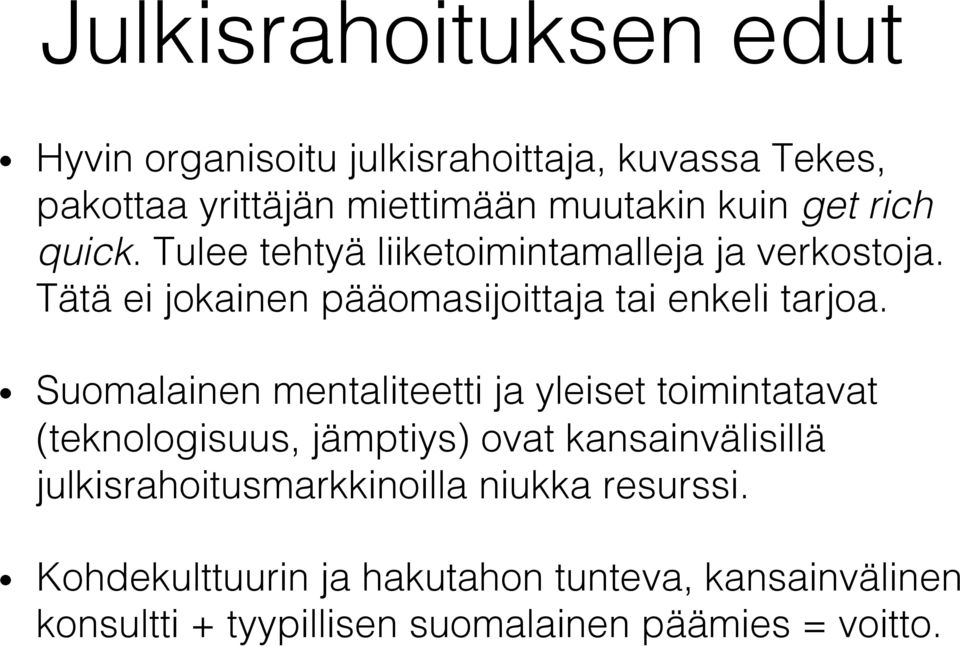 Tulee tehtyä liiketoimintamalleja ja verkostoja. Tätä ei jokainen pääomasijoittaja tai enkeli tarjoa.