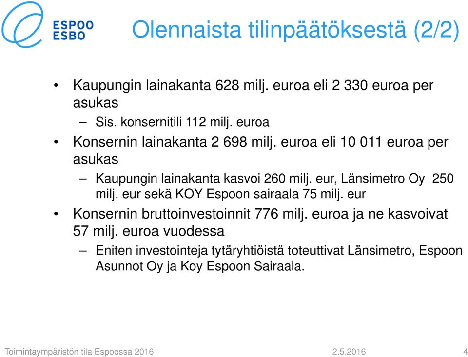 euroa eli 1 11 euroa per asukas Kaupungin lainakanta kasvoi 26 milj. eur, Länsimetro Oy 25 milj.