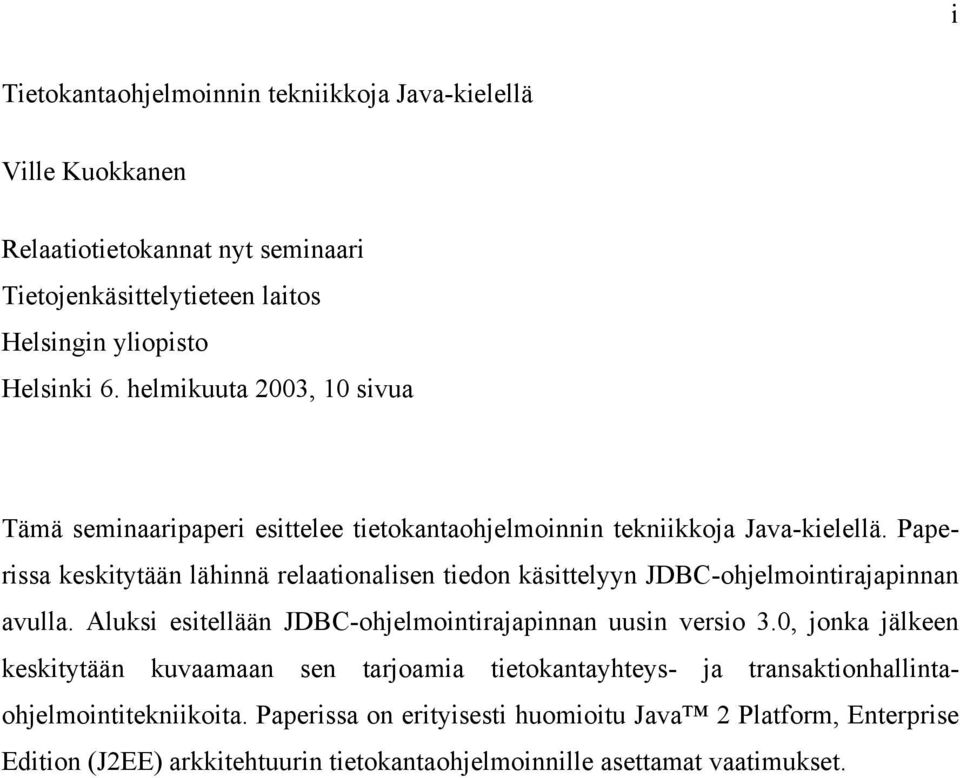 Paperissa keskitytään lähinnä relaationalisen tiedon käsittelyyn JDBC-ohjelmointirajapinnan avulla. Aluksi esitellään JDBC-ohjelmointirajapinnan uusin versio 3.