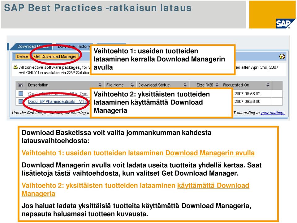 Managerin avulla voit ladata useita tuotteita yhdellä kertaa. Saat lisätietoja tästä vaihtoehdosta, kun valitset Get Download Manager.