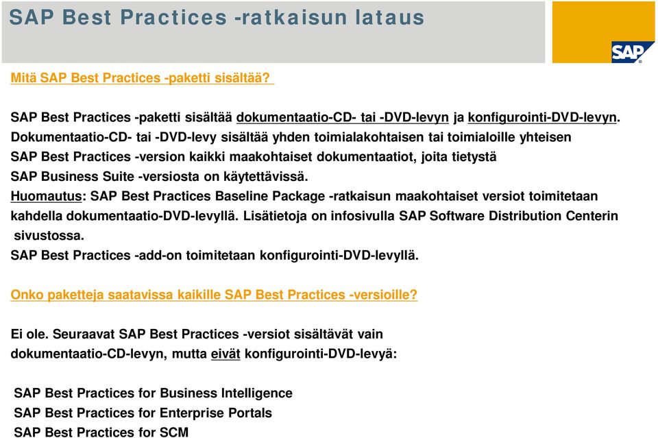 on käytettävissä. Huomautus: SAP Best Practices Baseline Package -ratkaisun maakohtaiset versiot toimitetaan kahdella dokumentaatio-dvd-levyllä.