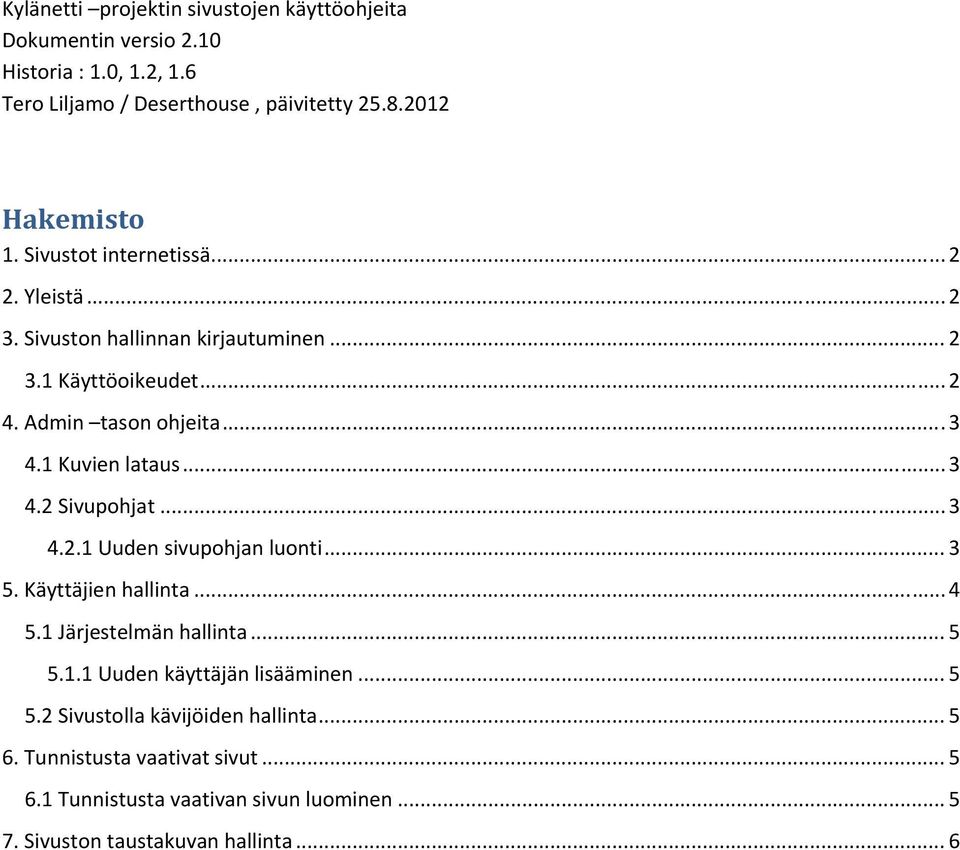 .. 3 4.2 Sivupohjat... 3 4.2.1 Uuden sivupohjan luonti... 3 5. Käyttäjien hallinta... 4 5.1 Järjestelmän hallinta... 5 5.1.1 Uuden käyttäjän lisääminen.