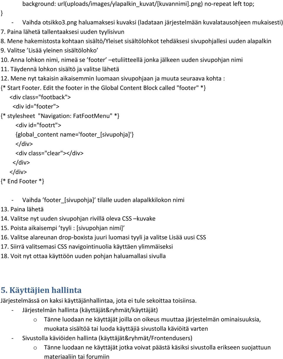 Anna lohkon nimi, nimeä se footer etuliitteellä jonka jälkeen uuden sivupohjan nimi 11. Täydennä lohkon sisältö ja valitse lähetä 12.