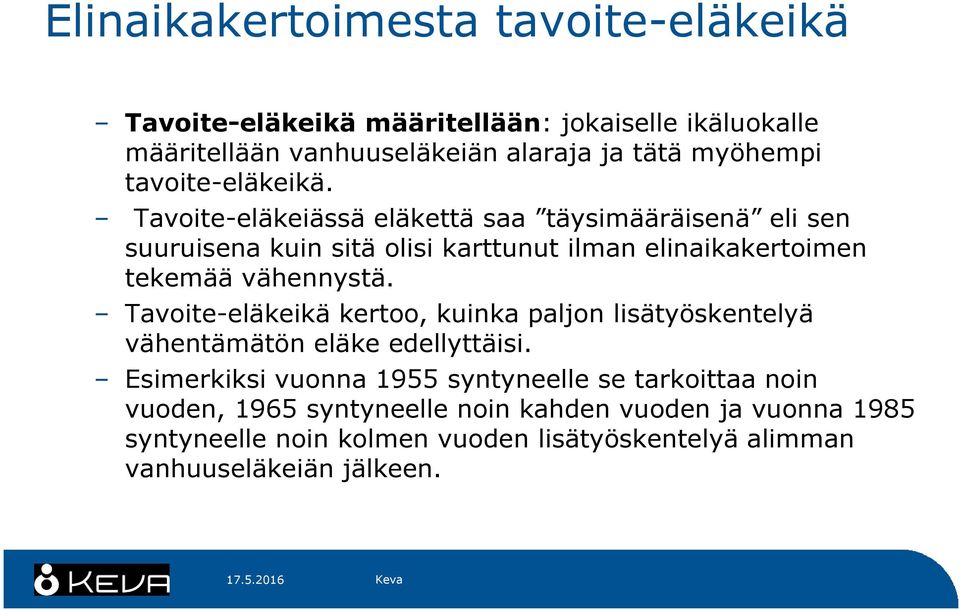 Tavoite-eläkeiässä eläkettä saa täysimääräisenä eli sen suuruisena kuin sitä olisi karttunut ilman elinaikakertoimen tekemää vähennystä.