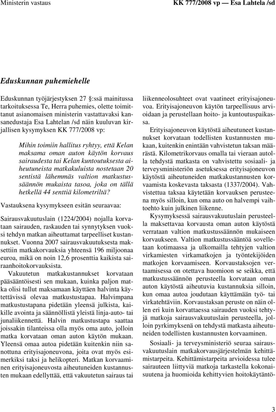 kuntoutuksesta aiheutuneista matkakuluista nostetaan 20 sentistä lähemmäs valtion matkustussäännön mukaista tasoa, joka on tällä hetkellä 44 senttiä kilometriltä?