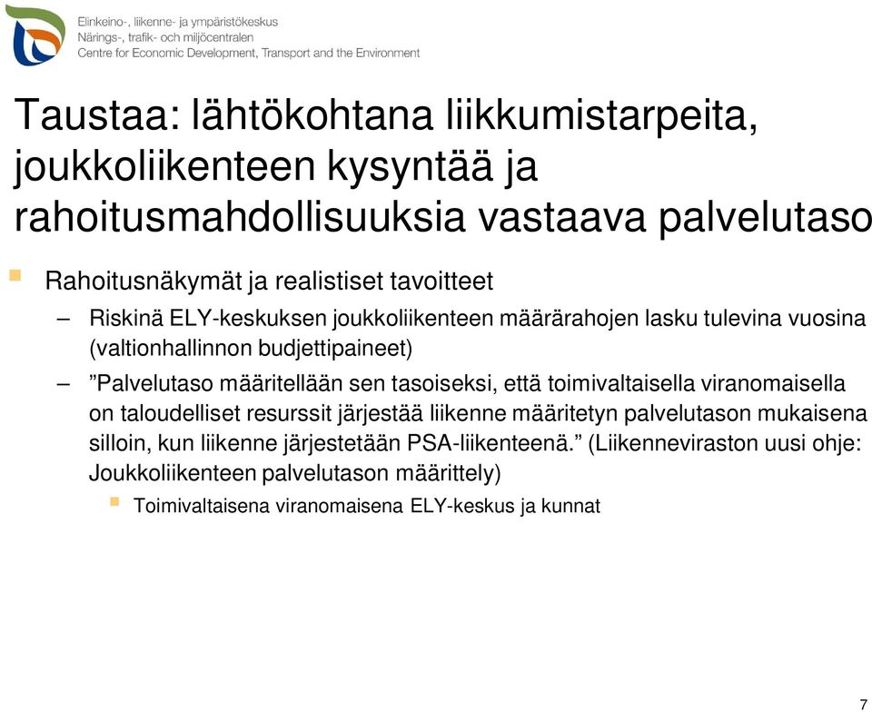 tasoiseksi, että toimivaltaisella viranomaisella on taloudelliset resurssit järjestää liikenne määritetyn palvelutason mukaisena silloin, kun