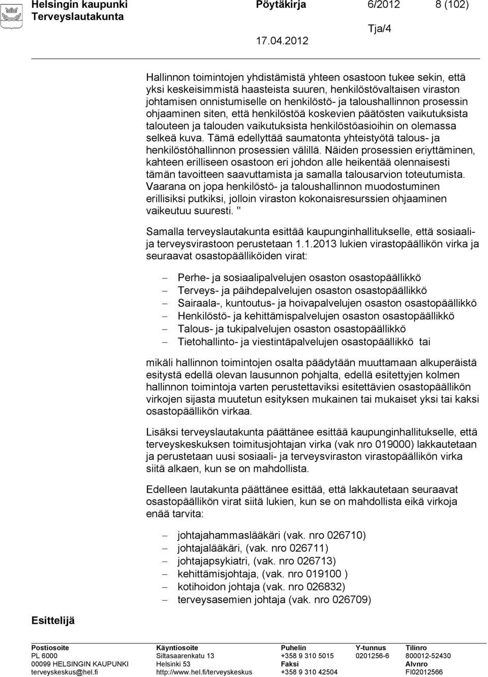selkeä kuva. Tämä edellyttää saumatonta yhteistyötä talous- ja henkilöstöhallinnon prosessien välillä.