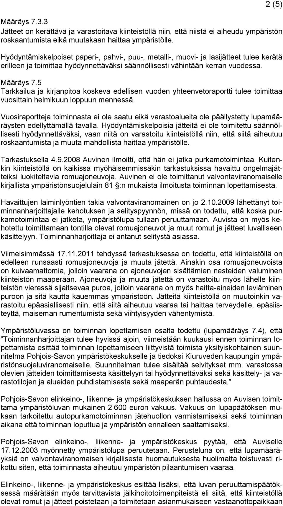 5 Tarkkailua ja kirjanpitoa koskeva edellisen vuoden yhteenvetoraportti tulee toimittaa vuosittain helmikuun loppuun mennessä.