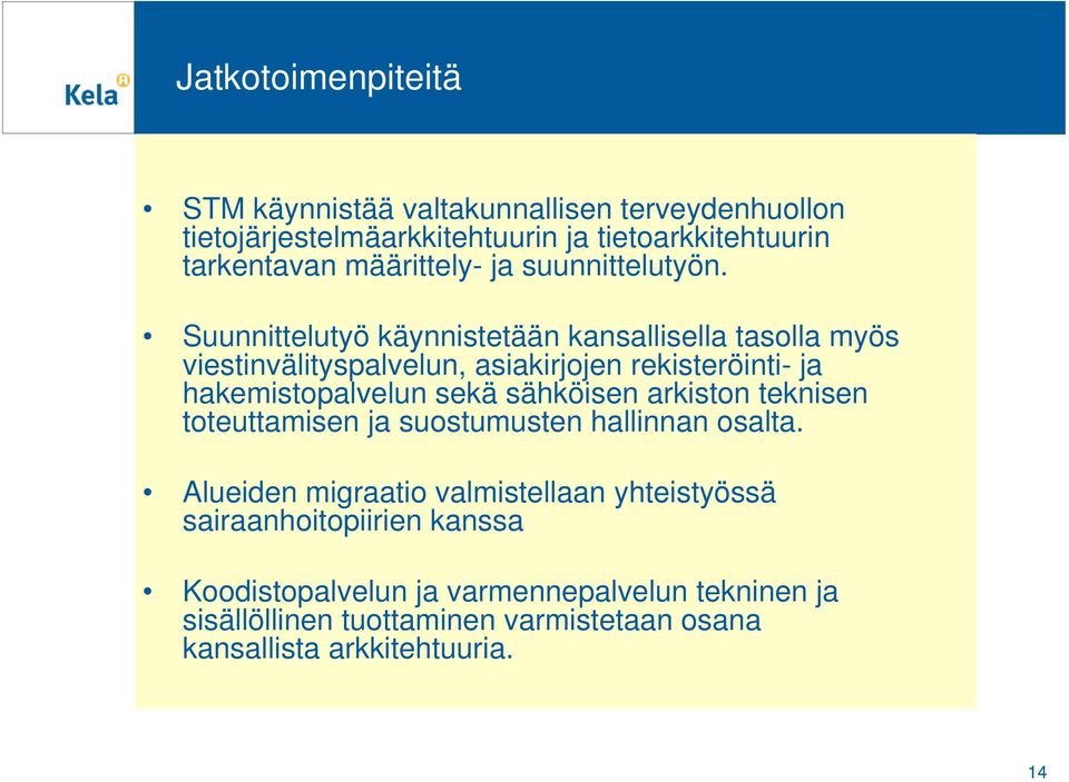 Suunnittelutyö käynnistetään kansallisella tasolla myös viestinvälityspalvelun, asiakirjojen rekisteröinti- ja hakemistopalvelun sekä sähköisen