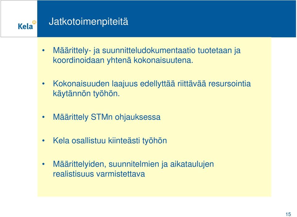 Kokonaisuuden laajuus edellyttää riittävää resursointia käytännön työhön.