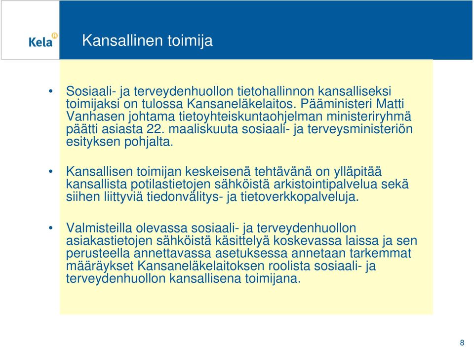 Kansallisen toimijan keskeisenä tehtävänä on ylläpitää kansallista potilastietojen sähköistä arkistointipalvelua sekä siihen liittyviä tiedonvälitys- ja tietoverkkopalveluja.