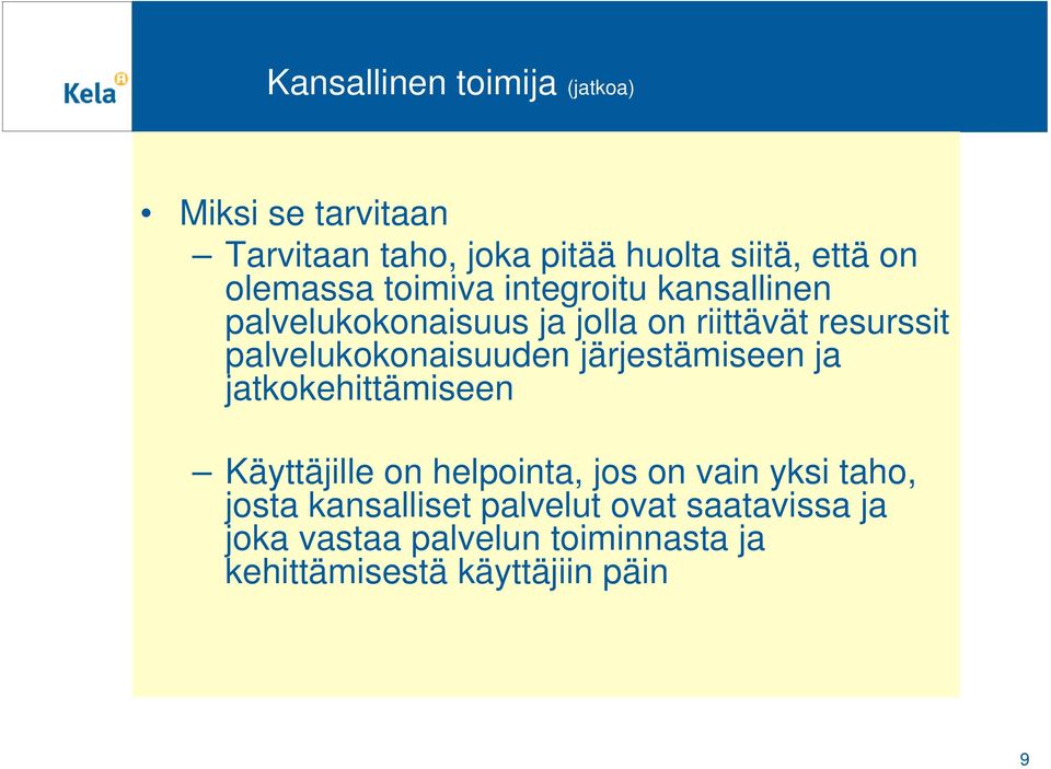 palvelukokonaisuuden järjestämiseen ja jatkokehittämiseen Käyttäjille on helpointa, jos on vain yksi