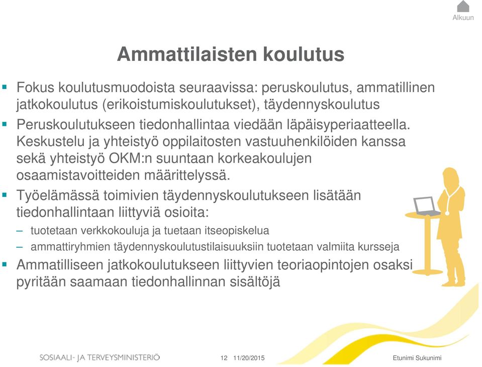 Keskustelu ja yhteistyö oppilaitosten vastuuhenkilöiden kanssa sekä yhteistyö OKM:n suuntaan korkeakoulujen osaamistavoitteiden määrittelyssä.