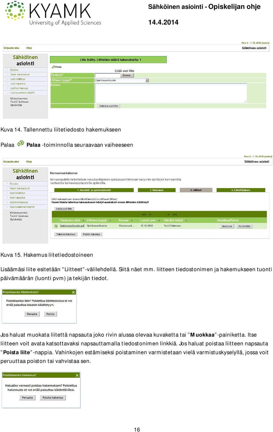 liitteen tiedostonimen ja hakemukseen tuonti päivämäärän (luonti pvm) ja tekijän tiedot.