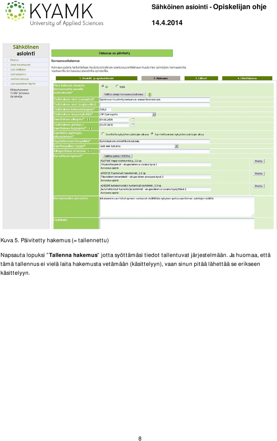 hakemus jotta syöttämäsi tiedot tallentuvat järjestelmään.