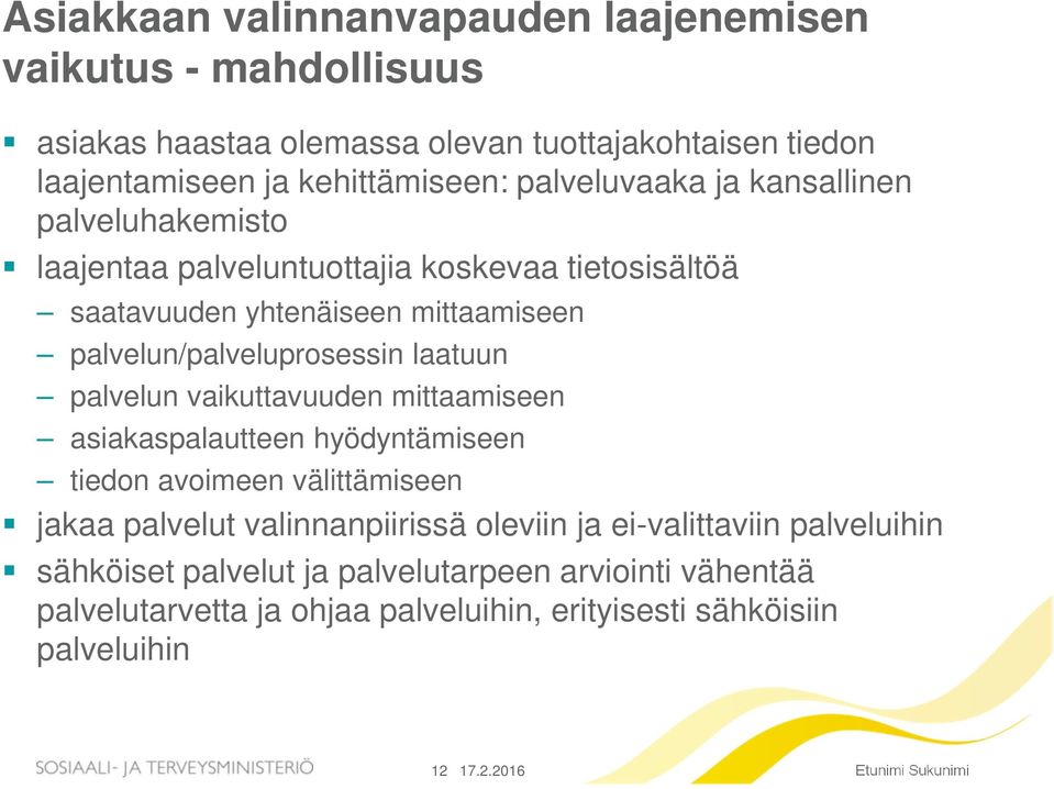 palvelun/palveluprosessin laatuun palvelun vaikuttavuuden mittaamiseen asiakaspalautteen hyödyntämiseen tiedon avoimeen välittämiseen jakaa palvelut