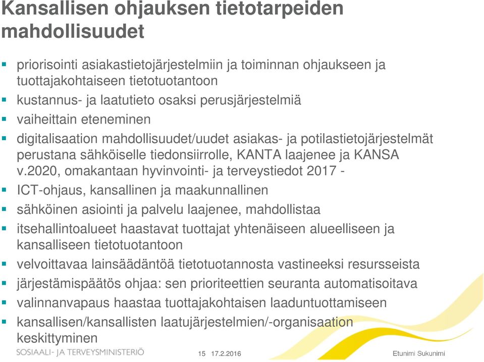 2020, omakantaan hyvinvointi- ja terveystiedot 2017 - ICT-ohjaus, kansallinen ja maakunnallinen sähköinen asiointi ja palvelu laajenee, mahdollistaa itsehallintoalueet haastavat tuottajat yhtenäiseen