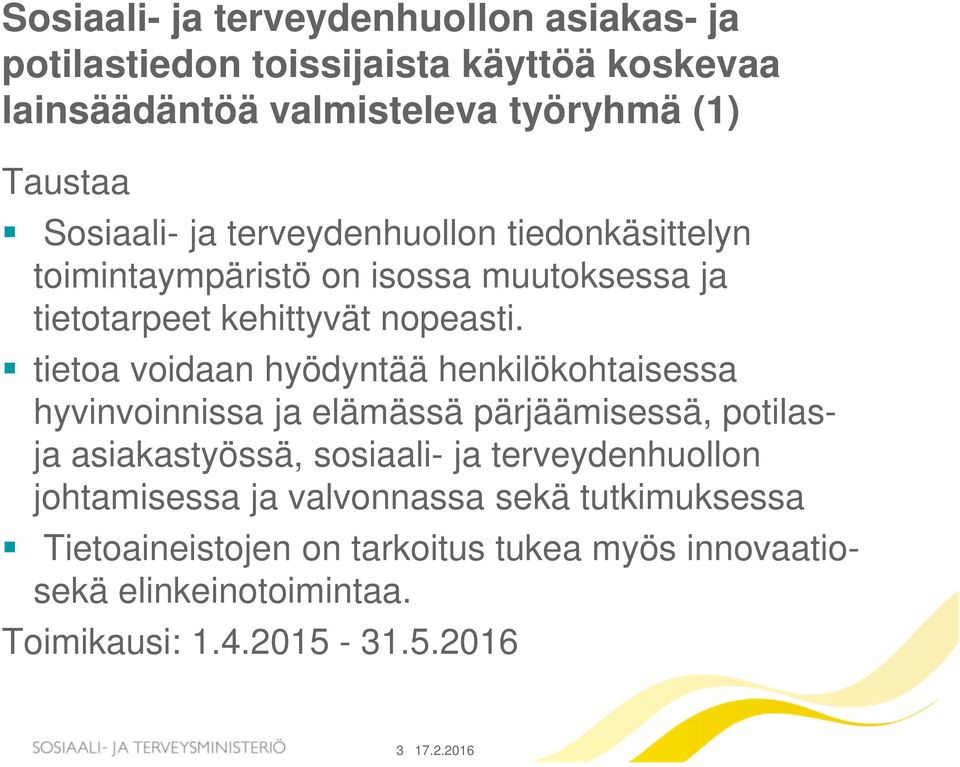 tietoa voidaan hyödyntää henkilökohtaisessa hyvinvoinnissa ja elämässä pärjäämisessä, potilasja asiakastyössä, sosiaali- ja terveydenhuollon