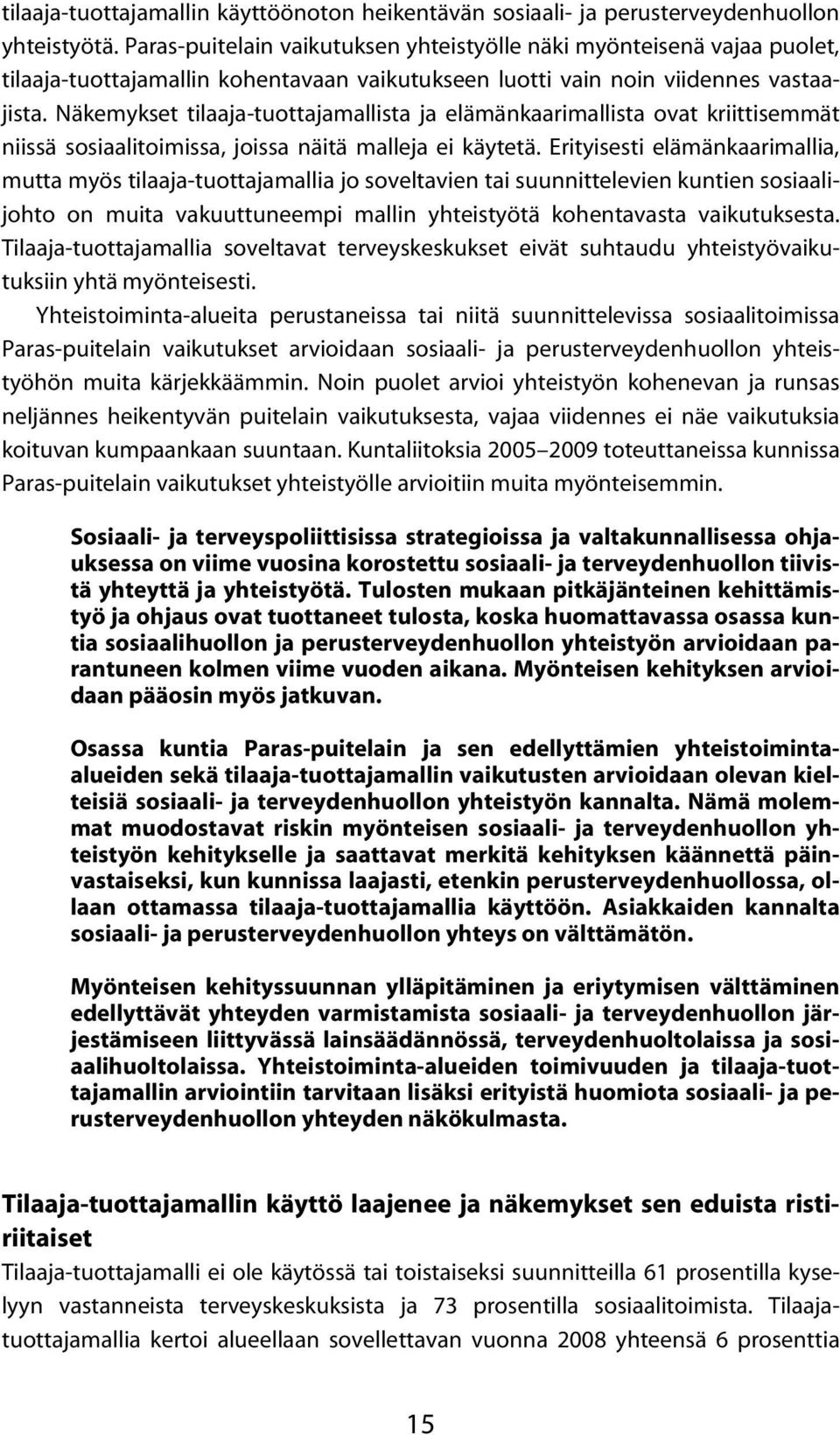 Näkemykset tilaaja-tuottajamallista ja elämänkaarimallista ovat kriittisemmät niissä sosiaalitoimissa, joissa näitä malleja ei käytetä.