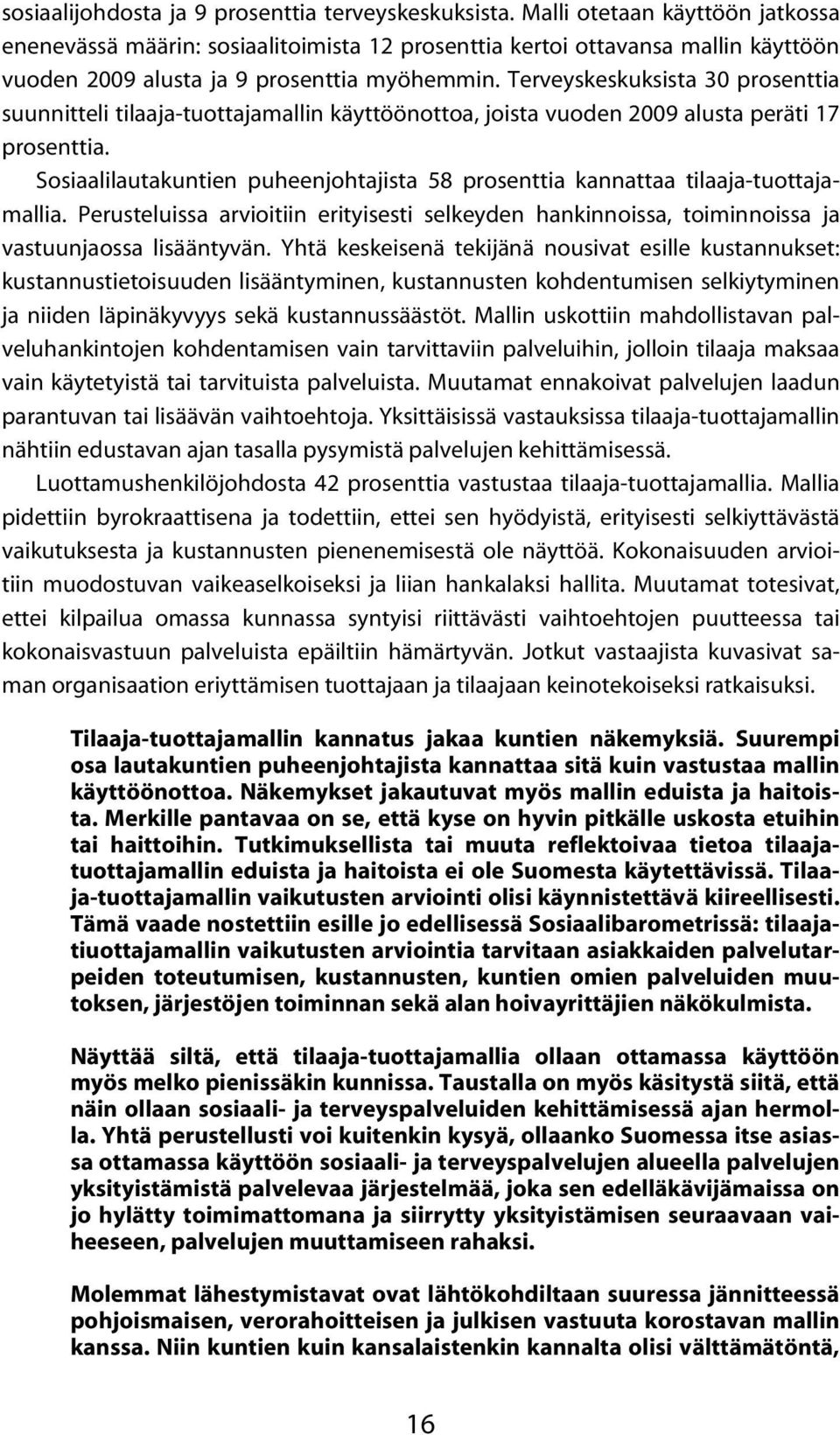 Terveyskeskuksista 30 prosenttia suunnitteli tilaaja-tuottajamallin käyttöönottoa, joista vuoden 2009 alusta peräti 17 prosenttia.