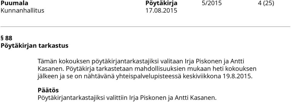 Pöytäkirja tarkastetaan mahdollisuuksien mukaan heti kokouksen jälkeen ja se on