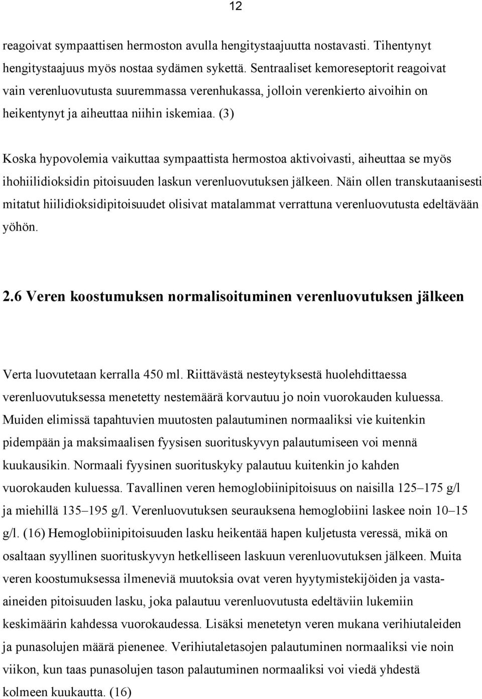 (3) Koska hypovolemia vaikuttaa sympaattista hermostoa aktivoivasti, aiheuttaa se myös ihohiilidioksidin pitoisuuden laskun verenluovutuksen jälkeen.