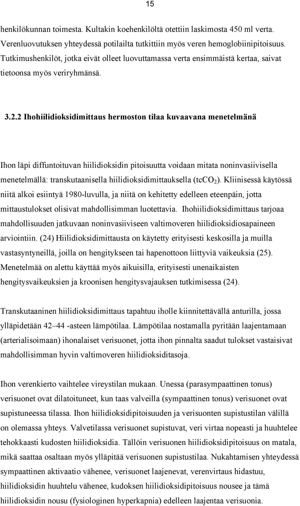 2 Ihohiilidioksidimittaus hermoston tilaa kuvaavana menetelmänä Ihon läpi diffuntoituvan hiilidioksidin pitoisuutta voidaan mitata noninvasiivisella menetelmällä: transkutaanisella