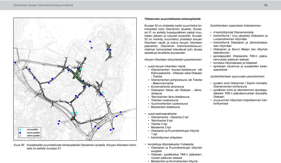 Otaniemen liikenneverkkosuunnitelman toimenpiteet toteuttavat työn alussa asetettuja tavoitteita seuraavasti: Kevyen liikenteen olosuhteiden parantaminen uusia kevyen liikenteen väyliä: Otaniementien
