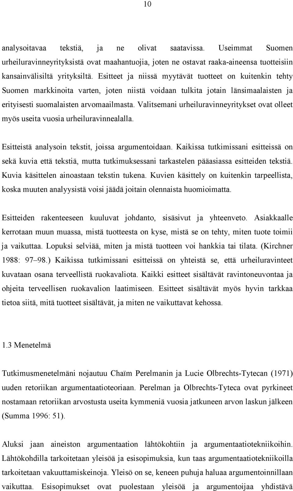 Valitsemani urheiluravinneyritykset ovat olleet myös useita vuosia urheiluravinnealalla. Esitteistä analysoin tekstit, joissa argumentoidaan.