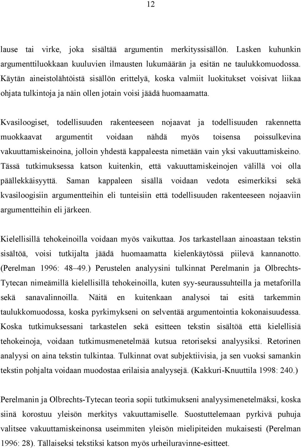 Kvasiloogiset, todellisuuden rakenteeseen nojaavat ja todellisuuden rakennetta muokkaavat argumentit voidaan nähdä myös toisensa poissulkevina vakuuttamiskeinoina, jolloin yhdestä kappaleesta