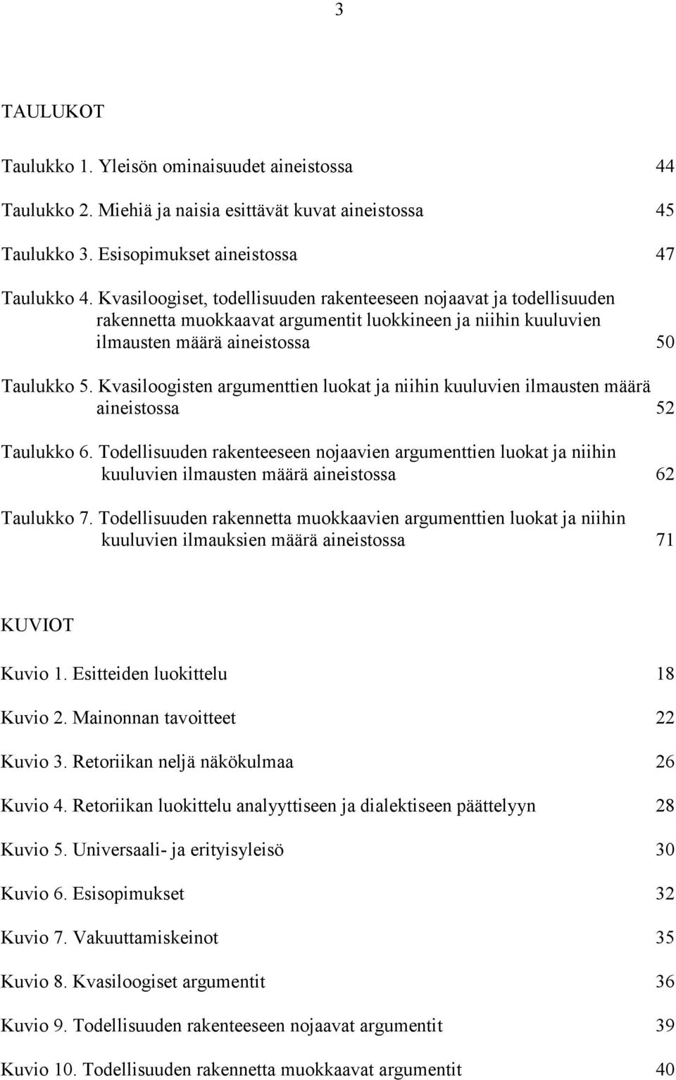 Kvasiloogisten argumenttien luokat ja niihin kuuluvien ilmausten määrä aineistossa 52 Taulukko 6.