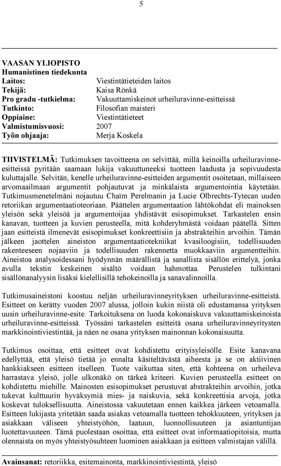 vakuuttuneeksi tuotteen laadusta ja sopivuudesta kuluttajalle.