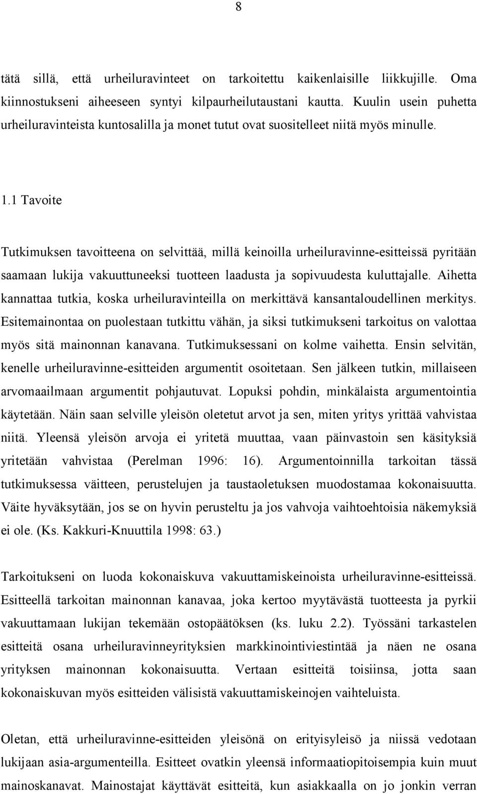 1 Tavoite Tutkimuksen tavoitteena on selvittää, millä keinoilla urheiluravinne-esitteissä pyritään saamaan lukija vakuuttuneeksi tuotteen laadusta ja sopivuudesta kuluttajalle.