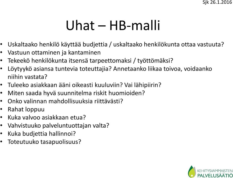 Annetaanko liikaa toivoa, voidaanko niihin vastata? Tuleeko asiakkaan ääni oikeasti kuuluviin? Vai lähipiirin?