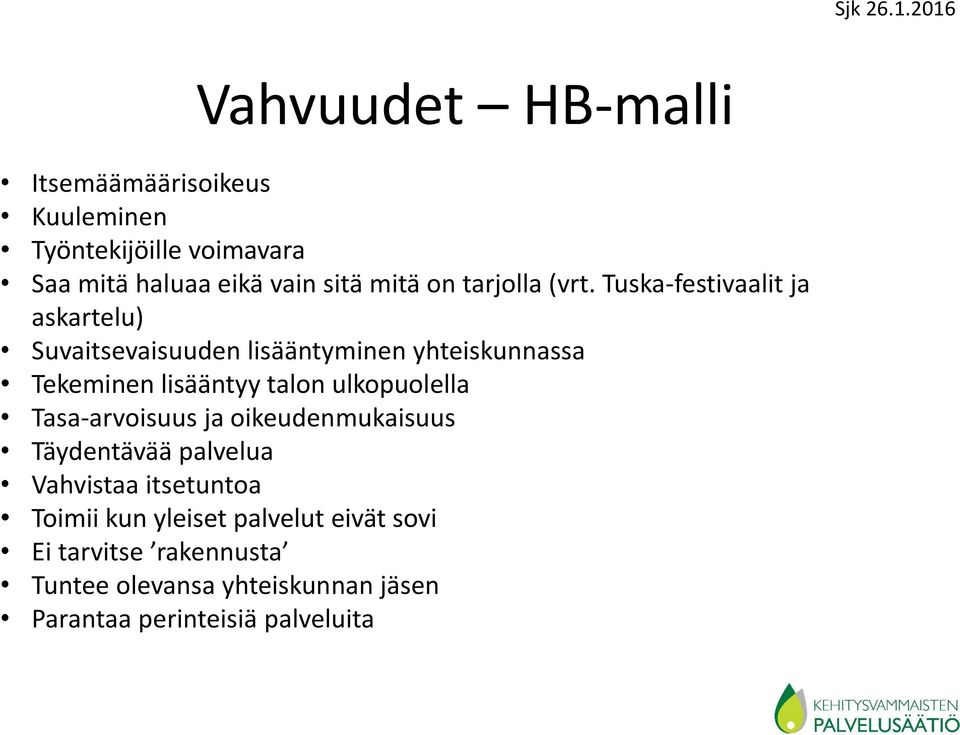 Tuska-festivaalit ja askartelu) Suvaitsevaisuuden lisääntyminen yhteiskunnassa Tekeminen lisääntyy talon