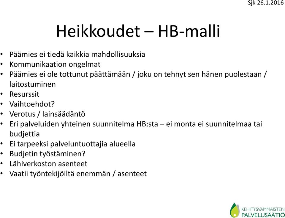 Verotus / lainsäädäntö Eri palveluiden yhteinen suunnitelma HB:sta ei monta ei suunnitelmaa tai budjettia