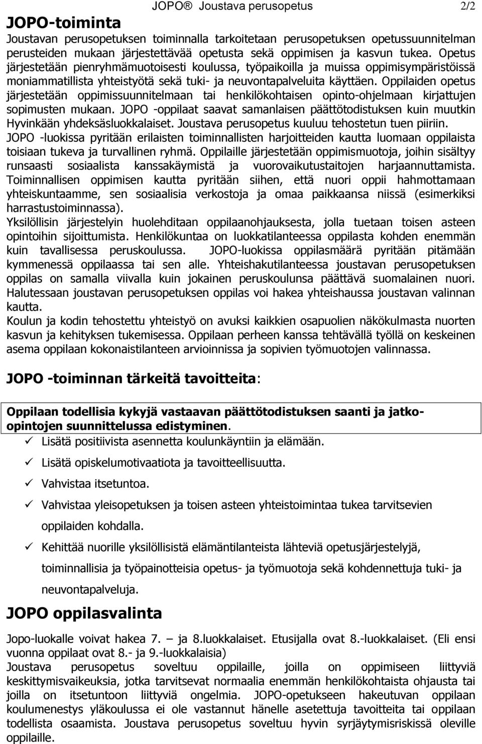 Oppilaiden opetus järjestetään oppimissuunnitelmaan tai henkilökohtaisen opinto-ohjelmaan kirjattujen sopimusten mukaan.