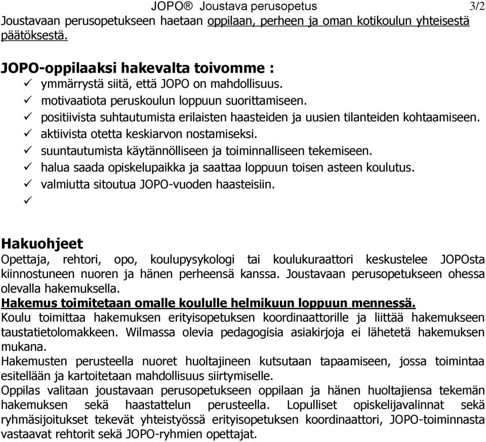 positiivista suhtautumista erilaisten haasteiden ja uusien tilanteiden kohtaamiseen. aktiivista otetta keskiarvon nostamiseksi. suuntautumista käytännölliseen ja toiminnalliseen tekemiseen.