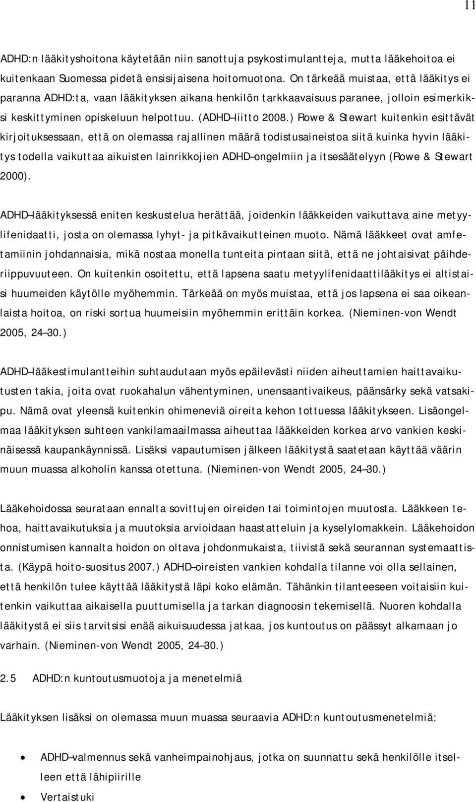 ) Rowe & Stewart kuitenkin esittävät kirjoituksessaan, että on olemassa rajallinen määrä todistusaineistoa siitä kuinka hyvin lääkitys todella vaikuttaa aikuisten lainrikkojien ADHD ongelmiin ja