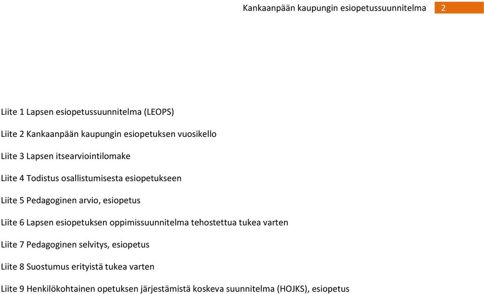 Lapsen esiopetuksen oppimissuunnitelma tehostettua tukea varten Liite 7 Pedagoginen selvitys, esiopetus Liite 8