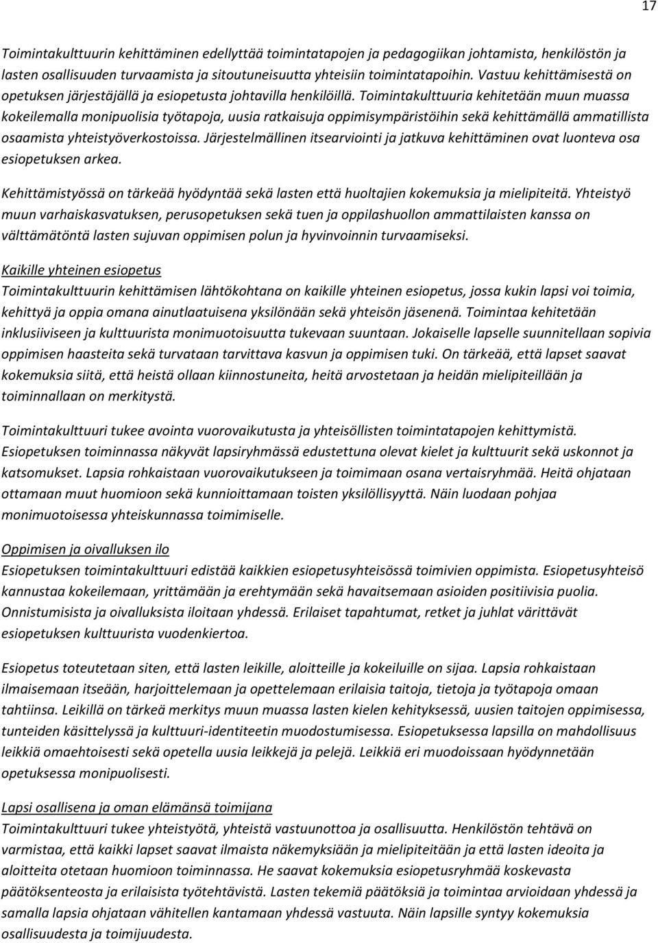 Toimintakulttuuria kehitetään muun muassa kokeilemalla monipuolisia työtapoja, uusia ratkaisuja oppimisympäristöihin sekä kehittämällä ammatillista osaamista yhteistyöverkostoissa.