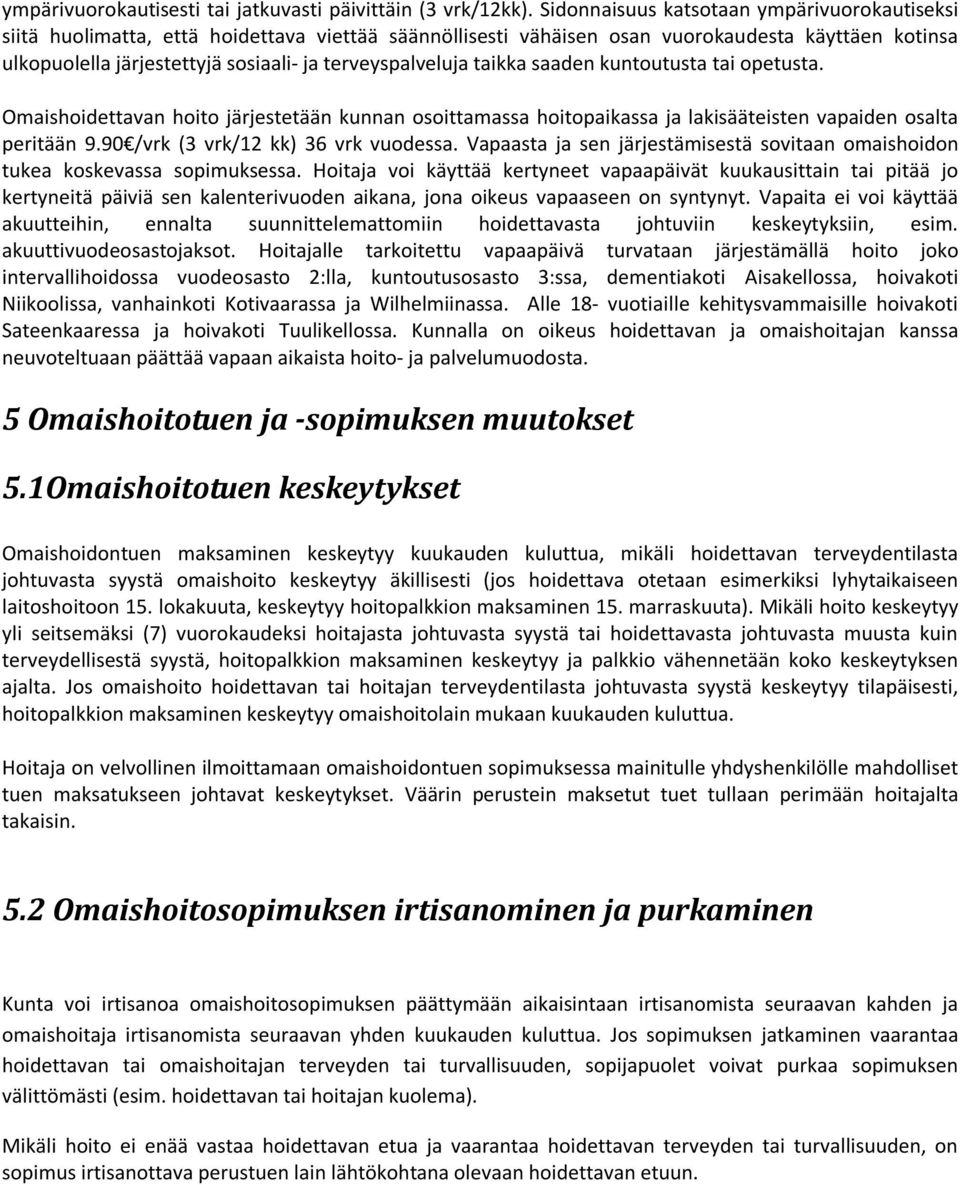 terveyspalveluja taikka saaden kuntoutusta tai opetusta. Omaishoidettavan hoito järjestetään kunnan osoittamassa hoitopaikassa ja lakisääteisten vapaiden osalta peritään 9.