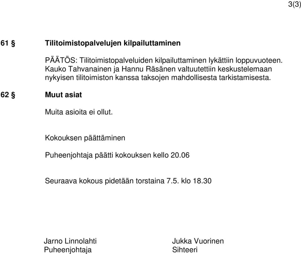Kauko Tahvanainen ja Hannu Räsänen valtuutettiin keskustelemaan nykyisen tilitoimiston kanssa taksojen