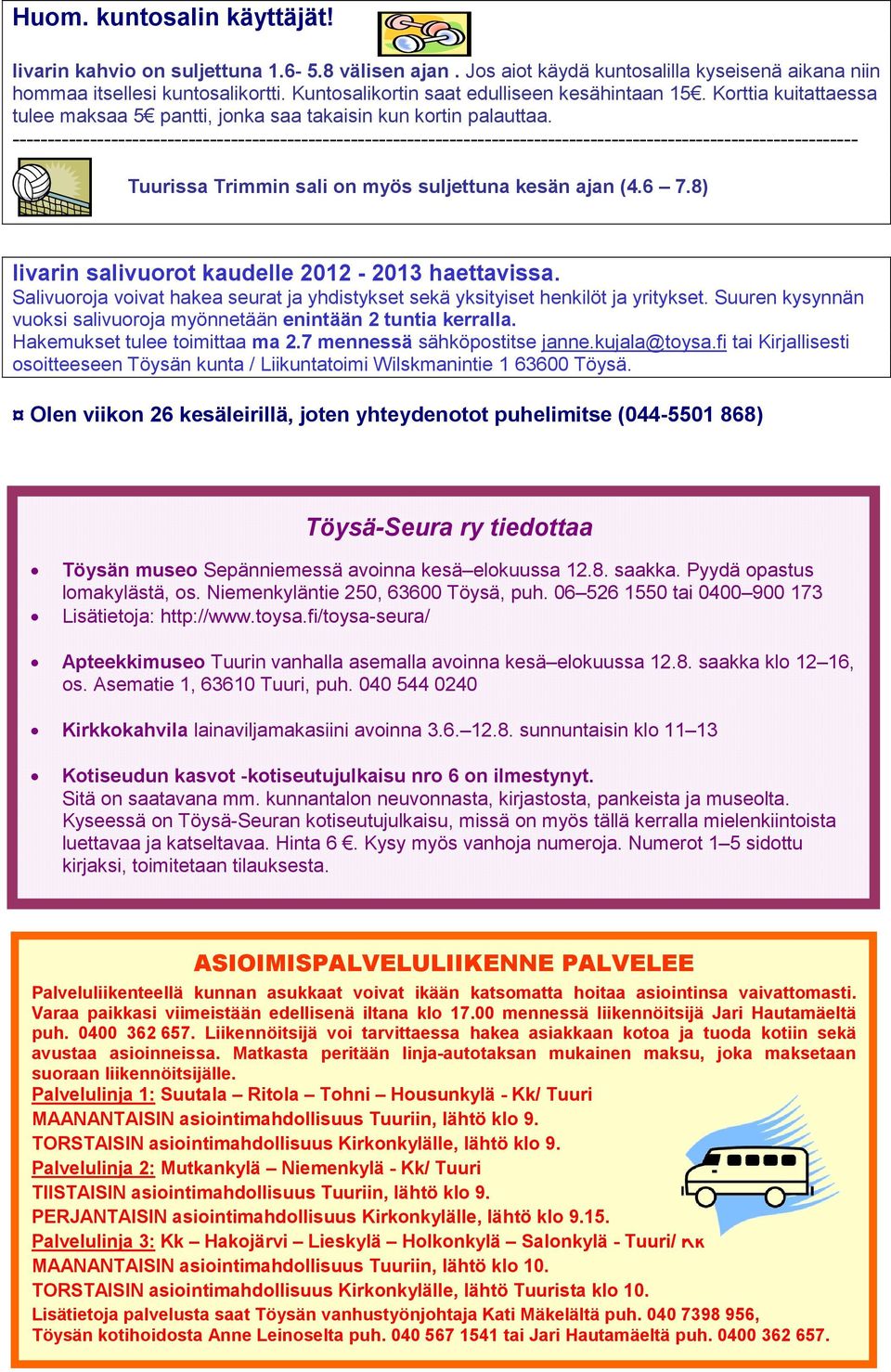 ------------------------------------------------------------------------------------------------------------------------ Tuurissa Trimmin sali on myös suljettuna kesän ajan (4.6 7.