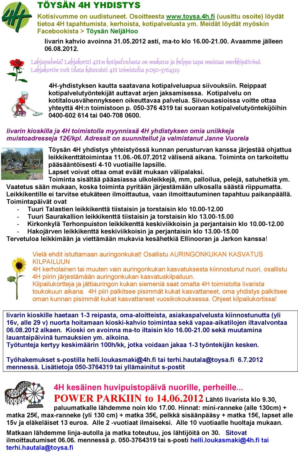 Lahjakortti 4H:n kotipalvelusta on mukava ja helppo tapa muistaa merkkipäivinä. Lahjakortin voit tilata kätevästi 4H toimistolta ta p.