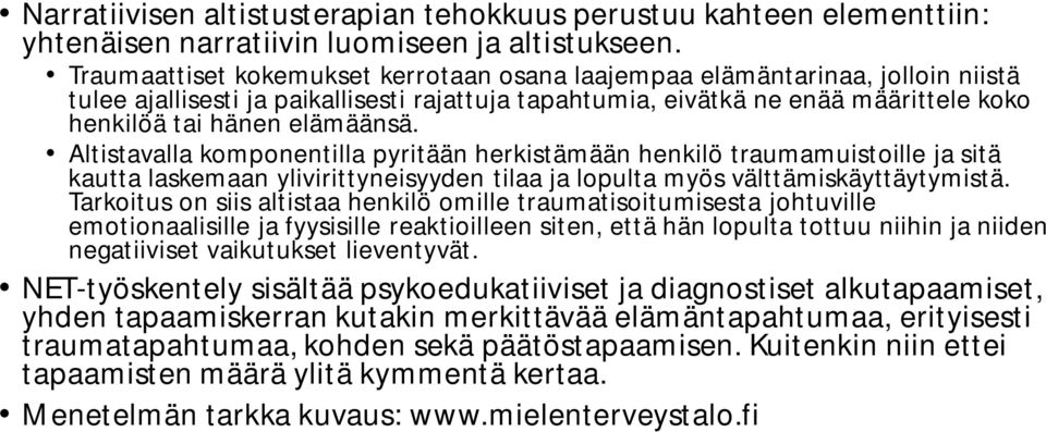 Altistavalla komponentilla pyritään herkistämään henkilö traumamuistoille ja sitä kautta laskemaan ylivirittyneisyyden tilaa ja lopulta myös välttämiskäyttäytymistä.