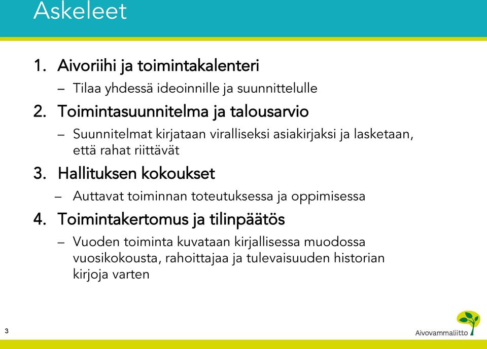 riittävät 3. Hallituksen kokoukset Auttavat toiminnan toteutuksessa ja oppimisessa 4.