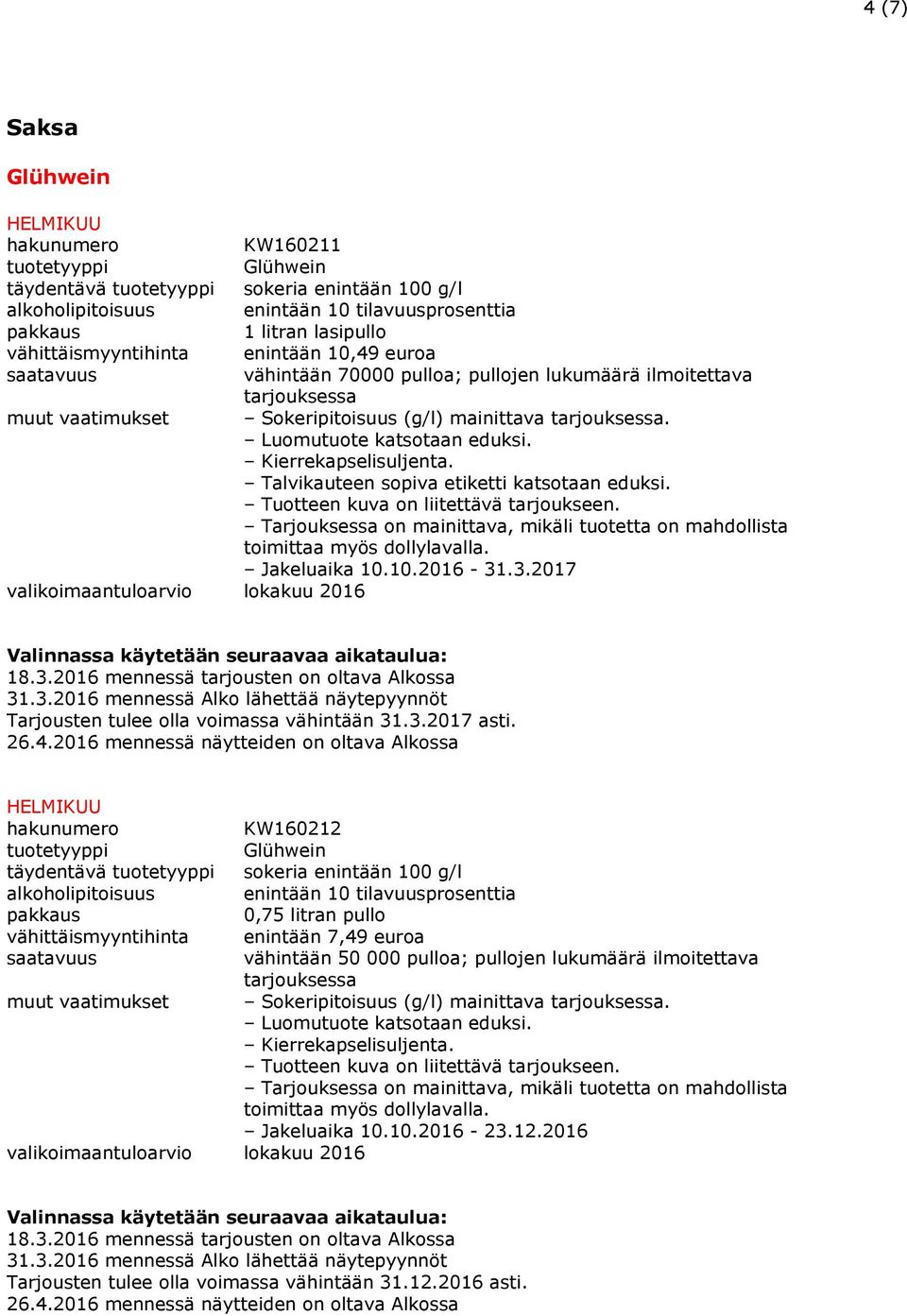 Jakeluaika 10.10.2016-31.3.2017 Tarjousten tulee olla voimassa vähintään 31.3.2017 asti.