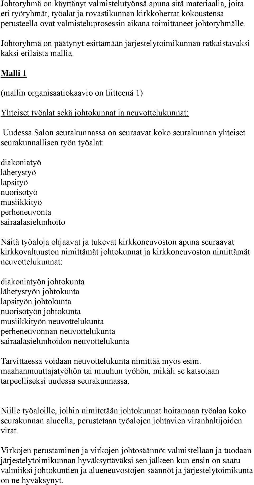 Malli 1 (mallin organisaatiokaavio on liitteenä 1) Yhteiset työalat sekä johtokunnat ja neuvottelukunnat: Uudessa Salon seurakunnassa on seuraavat koko seurakunnan yhteiset seurakunnallisen työn